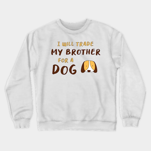 I WILL TRADE MY BROTHER FOR A DOG FUNNY DOG LOVER GIFT Crewneck Sweatshirt by Medworks